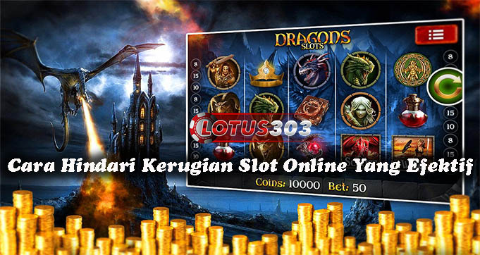 Cara Hindari Kerugian Slot Online Yang Efektif