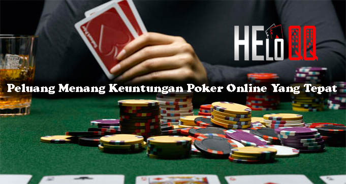 Peluang Menang Keuntungan Poker Online Yang Tepat