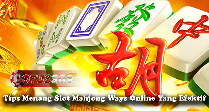 Tips Menang Slot Mahjong Ways Online Yang Efektif