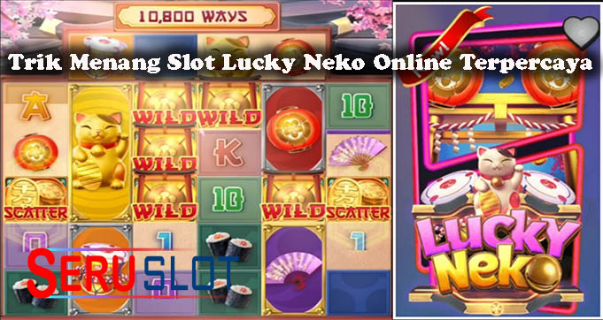 Trik Menang Slot Lucky Neko Online Terpercaya