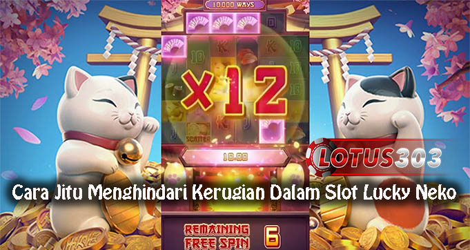 Cara Jitu Menghindari Kerugian Dalam Slot Lucky Neko