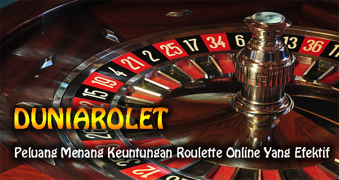 Peluang Menang Keuntungan Roulette Online Yang Efektif