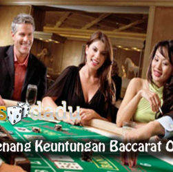 Strategi Menang Keuntungan Baccarat Online Resmi